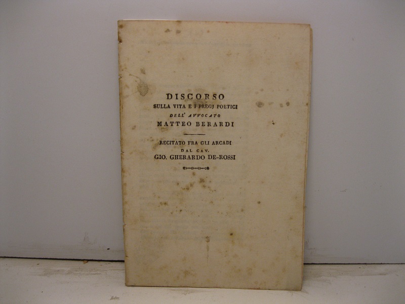 Discorso sulla vita e i pregj poetici dell'avvocato Matteo Berardi recitato fra gli Arcadi